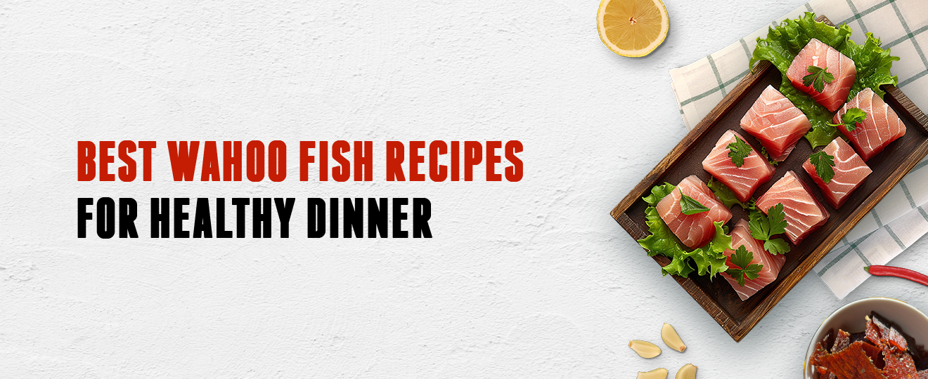 15 Best Wahoo Fish Recipes for a Healthy Dinner